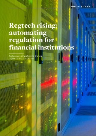 IAttorney advertising
Regtech rising:
automating
regulation for
financial institutions
Technology is transforming financial
regulation and compliance
 