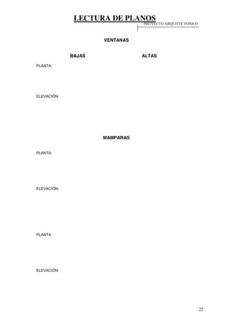 LECTURA DE PLANOS
22
VENTANAS
BAJAS ALTAS
PLANTA:
ELEVACIÓN:
MAMPARAS
PLANTA:
ELEVACIÓN:
PLANTA:
ELEVACIÓN:
PROYECTO ARQUITECTONICO
 