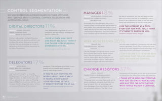 CONTROL SHIFT
WE SEGMENTED OUR AUDIENCE BASED ON THEIR ATTITUDES
AND FEELINGS ABOUT CONTROL, CONTROL DELEGATION AND
AUTOMATION, UK/US
CONTROL SEGMENTATION
11CONTROL SHIFT
DIGITAL DIRECTORS
DELEGATORS
MANAGERS
PROFILE: YOUNG, AFFLUENT,
URBAN, WORKING DADS
DRIVER: BEING IN THE KNOW
PROFILE: MIDDLE-AGED COUPLES AND
FAMILIES ON LOWER INCOMES
DRIVER: OPTIMISATION
Control really matters to Digital Directors.
They make their own decisions and don’t rely
on others for advice. Tech-savvy as a point
of pride, they see technology as a route to
taking more control and they are excited by
the idea of automation.
Laid back and looking for an easy life,
Delegators aren’t looking for control. They’re
happy for others to make the decisions and
will see automation as a route to offloading
responsibility. Time is precious and they want
to spend it on the things that matter to them,
so maximum efficiency of the routine is
Financially-savvy, the Managers like to be in
control so they can ensure they get the most for
their money. They embrace technology as a tool,
rather than for its own sake, and use it to drive
a hard bargain with brands. They have moderate
trust in brands and are not entirely closed to
I GIVE MY DATA AWAY LEFT
AND RIGHT BECAUSE I THINK IT
CAN TAILOR MORE PERSONAL
EXPERIENCES TO ME.
IF YOU’VE GOT NOTHING TO
WORRY ABOUT, WHO CARES?
IF PEOPLE KNOW ABOUT
YOUR PERSONAL DETAILS,
IT DOESN’T BOTHER ME AT ALL.
I USE THE INTERNET AS A TOOL
EVERY DAY FOR WHAT I DO. I THINK
IT’S THERE TO EMPOWER YOU.
I CAN’T ESCAPE AS I’VE NEVER BEEN
INFORMED THAT THEY’RE USING MY
DATA. SO I HAVE NO CONTROL.
I THINK WE’VE GONE WAY TOO FAR:
WAY TOO FAR AWAY FROM NATURE
AND WAY TOO FAR INTO PLAYING
WITH THINGS WE DON’T CONTROL.
Anthony, works in advertising, New York
Alexander, self-employed painter and decorator,
Newark
Josephine, computer officer, Glasgow
11%
17%
8%
“
“
“
“
“
”
”
”
”
”
PROFILE: GEN X DADS,
FAIRLY WEALTHY, SUBURBAN
DRIVER: CONVENIENCE
Maria Luisa, editor, Brussels
Like the Managers, this group desires control
but—crucially—their trust in brands is much
lower. They are focused on privacy and
want to protect their data, but they are not
necessarily sure how to do so. They might be
persuaded to engage and share information,
PROFILE: FEMALE, 50+,
SUBURBAN/RURAL, RETIRED
DRIVER: CAUTION
RISK ASSESSORS 26%
CHANGE RESISTORS 37%PROFILE: LOWER INCOME,
OLDER COUPLES, SUBURBAN/RURAL
DRIVER: MAINTAINING STATUS QUO
This group has a low sense of personal control
and is unwilling to relinquish what little they
have to brands. Wary of technology and
even disengaged, they are unlikely to seek
out automated solutions. They don’t trust
the idea of automation, but they will likely see their
data as a currency and look for something in return.
Privacy is very important to them so they will need
clarity and transparency on how it is being used.
Susanna, singer, London
businesses with their data, so the idea of personalised
or tailored services makes them uneasy and suspicious.
but only under conditions of anonymity and with their
express agreement. Much of their reluctance could
be driven by lower engagement with technology. As a
result they are less interested in automation.
paramount. They are happy to put their trust in
brands and are relaxed about swapping
data to make things simpler.
They demonstrate a high level of trust in
companies, and are willing to exchange their
data for a better life.
	FIG 3
 