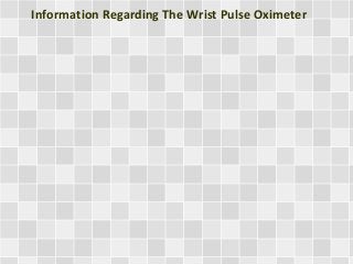 Information Regarding The Wrist Pulse Oximeter
 