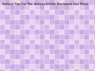 Serious Tips For The Serious Article Marketers Out There
 