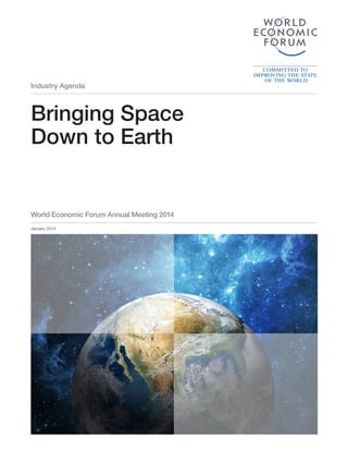 Industry Agenda
Bringing Space
Down to Earth
January 2014
World Economic Forum Annual Meeting 2014
 
