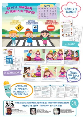 ¡CUÁNTO DISFRUTÓ PAULA ESA MAÑANA! EN EL MERCADO SE DESLUMBRÓ CON LOS
PUESTOS Y SE MATÓ DE RISA ESCUCHANDO LOS PREGONES DE LOS VENDEDORES
AMBULANTES.
-¡VELAS, VELONES, PARA LOS NIÑOS LLORONES!
-¡PLUMEROS, PLUMERITOS, PARA LIMPIAR UN POQUITO!
-¡EMPANADITAS CALIENTES PARA LAS VIEJAS SIN DIENTES!
4 -¡PAULA! ¡PAULA! ¡ESTÁS HABLANDO EN SUEÑOS! –LA LLAMÓ LA ABUELA, QUE TENÍA LA
CARA DE SIEMPRE Y YA NO ERA UNA NEGRITA CEBADORA.
-¿QUÉ PASÓ... TE CONCENTRASTE MUCHO EN EL PAPEL? -SE REÍA LA MAMÁ, QUE TENÍA
PUESTA ROPA DEPORTIVA, MUY DIFERENTE AL VESTIDO CON LUNARES.
5
PAULA SE RIÓ DE SÍ MISMA. ¡QUÉ SUEÑO TAN REAL HABÍA TENIDO! SI HASTA LE PARECIÓ
QUE SU DISFRAZ DE DAMA ANTIGUA SE ARRASTRABA EN LA CALLE DE TIERRA...
-¡ES QUE TENGO MUCHAS GANAS DE ACTUAR! -DIJO PAULA. Y TRATÓ DE DISIMULAR LA MANCHA
DEL BARRO QUE LE HABÍA SALPICADO UNA CARRETA, ESA MAÑANA.
6
Valeria Dávila
-¿GUSTA UN PASTELITO, AMITA? -PREGUNTÓ SU MAMÁ, QUE SÚBITAMENTE TAMBIÉN ERA
MULATA, CON UN VESTIDO ROJO A LUNARES Y UNA CANASTA REBOSANTE EN PASTELITOS.
PAULA SE SORPRENDIÓ, PERO NO TUVO MIEDO.
COMO ERA MUY CURIOSA, QUISO SALIR A CONOCER EL LUGAR DONDE VIVÍA, LA CIUDAD DE BUENOS
AIRES COLONIAL. ASÍ QUE EN DOS SEGUNDOS YA ESTABA CAMINANDO POR LA CALLE DE TIERRA,
ESQUIVANDO CHARCOS, CABALLOS, CARRETAS. Y CONTESTANDO CON AMABILIDAD EL SALUDO DE
OTRAS DAMAS ELEGANTES Y DE ALGÚN CABALLERO DE LEVITA QUE SE CRUZABA.
3
LA LUZ DEL FLASH LE HIZO CERRAR LOS OJOS UNOS SEGUNDOS. PERO, AL ABRIRLOS,
SU ABUELA AURORA YA NO ERA SU ABUELA… ¡ERA UNA NEGRITA SONRIENTE QUE LE
ALCANZABA UN MATE!
-SÍRVASE UN MATECITO, AMITA. DULZÓN COMO LE GUSTA A USTED.
PAULA TOMÓ EL MATE QUE LE EXTENDÍA LA NEGRITA. UNA PEQUEÑA CALABAZA TIBIA CON
BOMBILLA DE PLATA.
2
PAULA SE MIRÓ EN EL ESPEJO. ¡QUÉ LINDO LE QUEDABA EL TRAJE DE DAMA ANTIGUA! EL
PEINETÓN BRILLANTE, EL ABANICO CON FLORES, EL VESTIDO DE ENCAJE Y TERCIOPELO…
-SOS UNA VERDADERA DAMA -LE DIJO SU ABUELA, MIENTRAS LE SACABA FOTOS Y MÁS
FOTOS.
1
UNA DAMA
ANTIGUA
ELIANAVIRGINIA SULLCA MANCILLA
Faltadesde:12denoviembrede2021
Edadenlafoto:16años Edadactual:16años
Lugarderesidencia:Pilar,BuenosAires
AYELÉN ABIGAIL OJEDA
Faltadesde:11defebrerode2023
Edadenlafoto:16años Edadactual:16años
Lugarderesidencia:Luján,BuenosAires
SALUSTIANO GIMÉNEZ
Faltadesde:12defebrerode2023
Edadenlafoto:17años Edadactual:17años
Lugarderesidencia:MisiónNuevaPompeya,Chaco
SI TIENE ALGUNA INFORMACIÓN, CONTÁCTENOS: INFO@MISSINGCHILDREN.ORG.AR
0800 333 5500 - WHATSAPP: 11 4157 3101
SEÑALES DE
TRÁNSITO
l Completá con las palabras de los recuadros:
“Las Fiestas Mayas” es un texto que está organizado en cuatro _____________ .
Cada oración desarrolla una parte del tema general. Los párrafos empiezan con
un espacio en blanco llamado _____________ y terminan con _____________ .
Las oraciones están formadas por un conjunto de _____________ que
transmiten una idea completa. Cada oración comienza con _____________ y
termina con un _____________ .
l Volvé al texto y marcá con color:
Rojo= mayúsculas
Azul= puntos seguidos
Verde= puntos y aparte
Violeta= punto final
l Escribí 1 , 2 , 3 o 4 , según el párrafo donde se desarrollan estos
subtemas:
- ¿Cómo sabemos lo que sucedió hace tantos años?

- ¿Por qué reciben el nombre “MAYAS”?
- ¿Cómo se celebra? 
- ¿Quiénes y dónde se reunían? 
l Buscá en Internet el cuadro “Fiestas Mayas”
de Carlos Pellegrini y respondé
en tu cuaderno:
- ¿Qué observás alrededor de la Pirámide?
- ¿Cómo es la vestimenta de las personas
pertenecientes a los sectores populares?
¿Y la de las más adineradas?
- ¿Qué actividades desarrollan unos y
otros grupos?
La Revolución de Mayo comenzó a celebrarse desde el primer aniversario, en 1811. Se
comenzó a festejar con grandes eventos populares que duraban de tres a cuatro días.
Como se exaltaban los hechos sucedidos en el mes de MAYO, se llamó FIESTAS MAYAS.
Durante los festejos, los distintos grupos sociales, rurales y urbanos se dirigían a
la Plaza de la Victoria, la actual Plaza de Mayo. Estos grupos estaban formados por
personas cuyas costumbres, realidades, vestimentas eran muy distintas. También se
reunían en otras plazas, teatros, calles y casas de familias adineradas.
En sucesivos años posteriores al primer grito de libertad, se decoraba la Pirámide
inaugurada en 1811, se iluminaban las calles y comenzaban los festejos cantando el
Himno Nacional. Había lugares para la diversión, por ejemplo, palos enjabonados que
tenían en su punta muchos premios. Bandas de músicos se disponían en los arcos
del Cabildo. Había obras de teatro, misas especiales, bailes en un tablado de la
plaza, desfile de militares y coches ornamentados.
Existen testimonios de aquellos años: gacetas, diarios, cartas, memorias y
obras pictóricas como las del pintor Carlos Pellegrini, que sirven
como memoria de lo que se vivía en otras épocas.
86
Las Fiestas Mayas
grado
grado
3er
l Leé el siguiente texto.
l Contestamos en el cuaderno:
- ¿Cuál es la intención del autor de este texto? (entretener, informar, dar
instrucciones, …)
- ¿Cuál es el tema central?
- ¿Qué dato te llamó más la atención? ¿Por qué?
- ¿Cómo se festeja en la actualidad cada aniversario de la Revolución de
Mayo?
l Buscá en el texto palabras sinónimas de “CELEBRACIÓN”.
Volvemos al texto
PaLaBraS
SaNgrÍa
PUNTo aParTe PÁrraFoS
MaYÚSCULa PUNTo SegUIdo
287_argMPC_
fotocopiables.i
ndd 86
25/04/2023
18:08:43
CUENTO:
UNA DAMA
ANTIGUA
ACTIVIDADES
DE PRÁCTICAS
DEL LENGUAJE Y
MATEMÁTICAS
EL TRABAJO
LA CALCULADORA
 