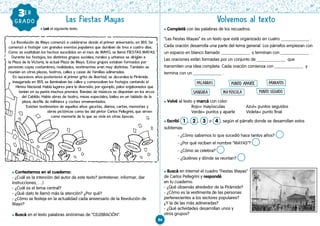 l Completá con las palabras de los recuadros:
“Las Fiestas Mayas” es un texto que está organizado en cuatro _____________ .
Cada oración desarrolla una parte del tema general. Los párrafos empiezan con
un espacio en blanco llamado _____________ y terminan con _____________ .
Las oraciones están formadas por un conjunto de _____________ que
transmiten una idea completa. Cada oración comienza con _____________ y
termina con un _____________ .
l Volvé al texto y marcá con color:
		 Rojo= mayúsculas		 Azul= puntos seguidos
		 Verde= puntos y aparte Violeta= punto final
l Escribí 1 , 2 , 3 o 4 , según el párrafo donde se desarrollan estos
subtemas:
- ¿Cómo sabemos lo que sucedió hace tantos años? 
- ¿Por qué reciben el nombre “MAYAS”?
- ¿Cómo se celebra? 
- ¿Quiénes y dónde se reunían? 
l Buscá en Internet el cuadro “Fiestas Mayas”
de Carlos Pellegrini y respondé
en tu cuaderno:
- ¿Qué observás alrededor de la Pirámide?
- ¿Cómo es la vestimenta de las personas
pertenecientes a los sectores populares?
¿Y la de las más adineradas?
- ¿Qué actividades desarrollan unos y
otros grupos?
La Revolución de Mayo comenzó a celebrarse desde el primer aniversario, en 1811. Se
comenzó a festejar con grandes eventos populares que duraban de tres a cuatro días.
Como se exaltaban los hechos sucedidos en el mes de MAYO, se llamó FIESTAS MAYAS.
Durante los festejos, los distintos grupos sociales, rurales y urbanos se dirigían a
la Plaza de la Victoria, la actual Plaza de Mayo. Estos grupos estaban formados por
personas cuyas costumbres, realidades, vestimentas eran muy distintas. También se
reunían en otras plazas, teatros, calles y casas de familias adineradas.
En sucesivos años posteriores al primer grito de libertad, se decoraba la Pirámide
inaugurada en 1811, se iluminaban las calles y comenzaban los festejos cantando el
Himno Nacional. Había lugares para la diversión, por ejemplo, palos enjabonados que
tenían en su punta muchos premios. Bandas de músicos se disponían en los arcos
del Cabildo. Había obras de teatro, misas especiales, bailes en un tablado de la
plaza, desfile de militares y coches ornamentados.
Existen testimonios de aquellos años: gacetas, diarios, cartas, memorias y
obras pictóricas como las del pintor Carlos Pellegrini, que sirven
como memoria de lo que se vivía en otras épocas.
86
Las Fiestas Mayas
GRAD
O
GRADO
3ER
l Leé el siguiente texto.
l Contestamos en el cuaderno:
- ¿Cuál es la intención del autor de este texto? (entretener, informar, dar
instrucciones, …)
- ¿Cuál es el tema central?
- ¿Qué dato te llamó más la atención? ¿Por qué?
- ¿Cómo se festeja en la actualidad cada aniversario de la Revolución de
Mayo?
l Buscá en el texto palabras sinónimas de “CELEBRACIÓN”.
Volvemos al texto
PALABRAS
SANGRÍA
PUNTO APARTE PÁRRAFOS
MAYÚSCULA PUNTO SEGUIDO
 