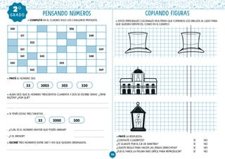 90
PENSANDO NÚMEROS
GRADO
20
    l COMPLETÁ EN EL CUADRO SOLO LOS CASILLEROS PINTADOS.
l PINTÁ EL NÚMERO 303:
l ALMA DICE QUE EL NÚMERO TRESCIENTOS CUARENTA Y DOS SE ESCRIBE 30042. ¿TIENE
RAZÓN? ¿POR QUÉ?
l SI TENÉS ESTAS TRES TARJETAS…
- ¿CUÁL ES EL NÚMERO MAYOR QUE PODÉS ARMAR?
- ¿Y EL MENOR?						
l ESCRIBÍ TRES NÚMEROS ENTRE 380 Y 410 QUE QUEDEN ORDENADOS.
33
33
3003
3000
303
300
330
300 306
311 248
322
331 339
341 343 348
350 355
362 369
COPIANDO FIGURAS
l ESTOS PERSONAJES COLONIALES NOS PIDEN QUE COPIEMOS LOS DIBUJOS AL LADO PARA
QUE QUEDEN IDÉNTICOS, COMO EN EL EJEMPLO.
l PINTÁ LA RESPUESTA:
¿CONTASTE CUADRITOS? 					 SÍ NO
¿TE GUIASTE POR EL EJE DE SIMETRÍA? 				 SÍ NO
¿USASTE REGLA PARA HACER LAS LÍNEAS DERECHITAS? 		 SÍ NO
¿FUE EL FAROL LA FIGURA MÁS DIFÍCIL PARA REPRODUCIR? 		 SÍ NO
 