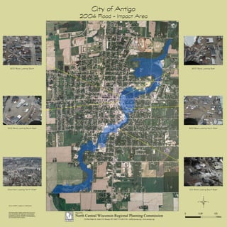 City of Antigo
2004 Flood - Impact Area
This map is neither a legally recorded map nor a survey
and is not intended to be used as one. This drawing is
a compilation of records, information and data used for
reference purposes only. NCWRPC is not responsible for
any inaccuracies herein contained.
©
0 0.50.25
Miles
Source: NCWRPC, Langlade Co., 2005 Airphoto
600 Block Looking South
500 Block Looking South East
Downtown Looking North West
600 Block Looking East
300 Block Looking North East
100 Block Looking South East
Prepared By:
NCWRPC
210 McClellan St., Suite 210, Wausau, WI 54403 715-849-5510 - staff@ncwrpc.org - www.ncwrpc.org
North Central Wisconsin Regional Planning Commission
 