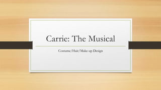 Carrie: The Musical
Costume/Hair/Make-up Design
 