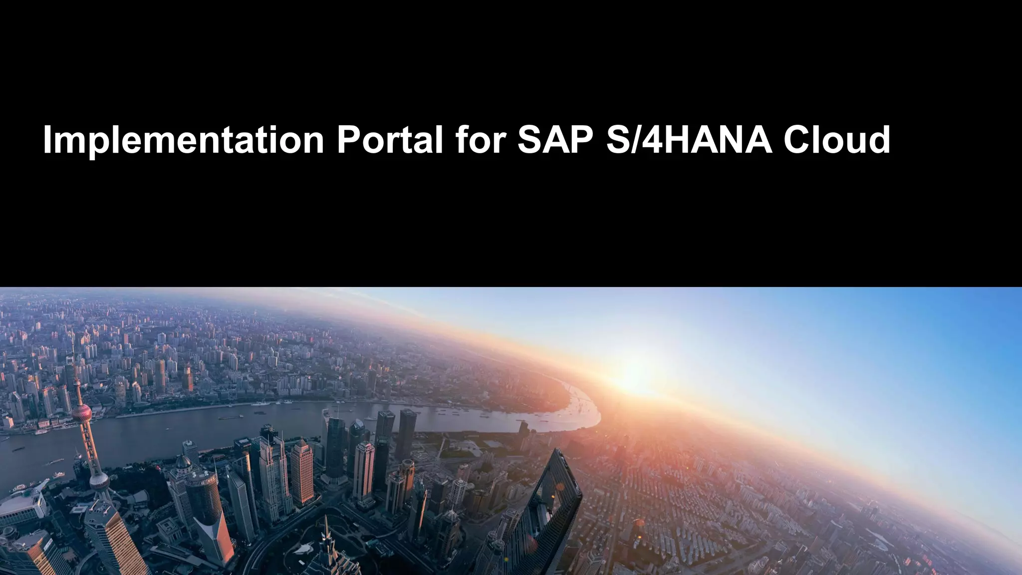 Implementation Portal for SAP S/4HANA Cloud
 