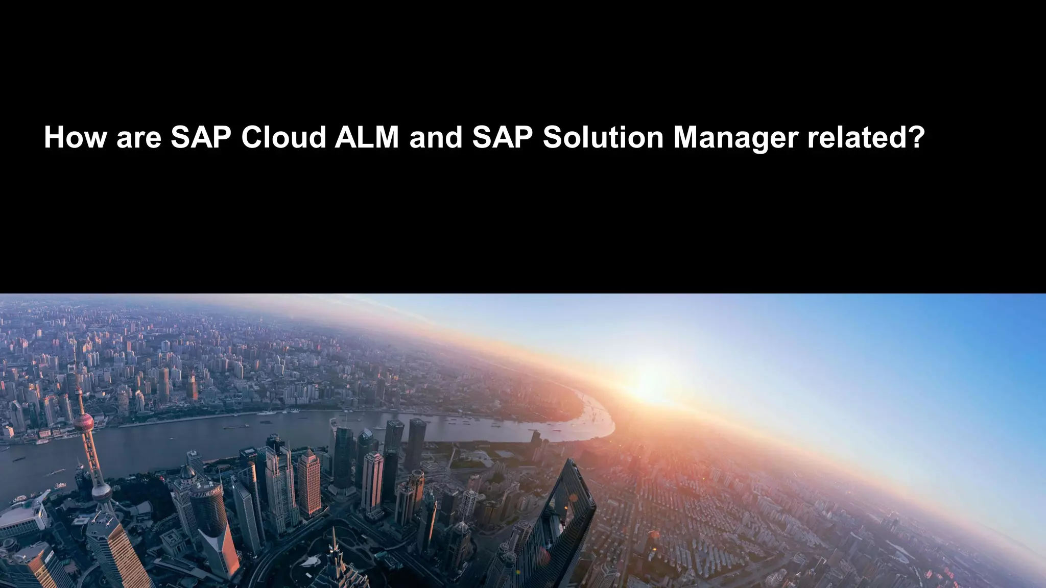 How are SAP Cloud ALM and SAP Solution Manager related?
 