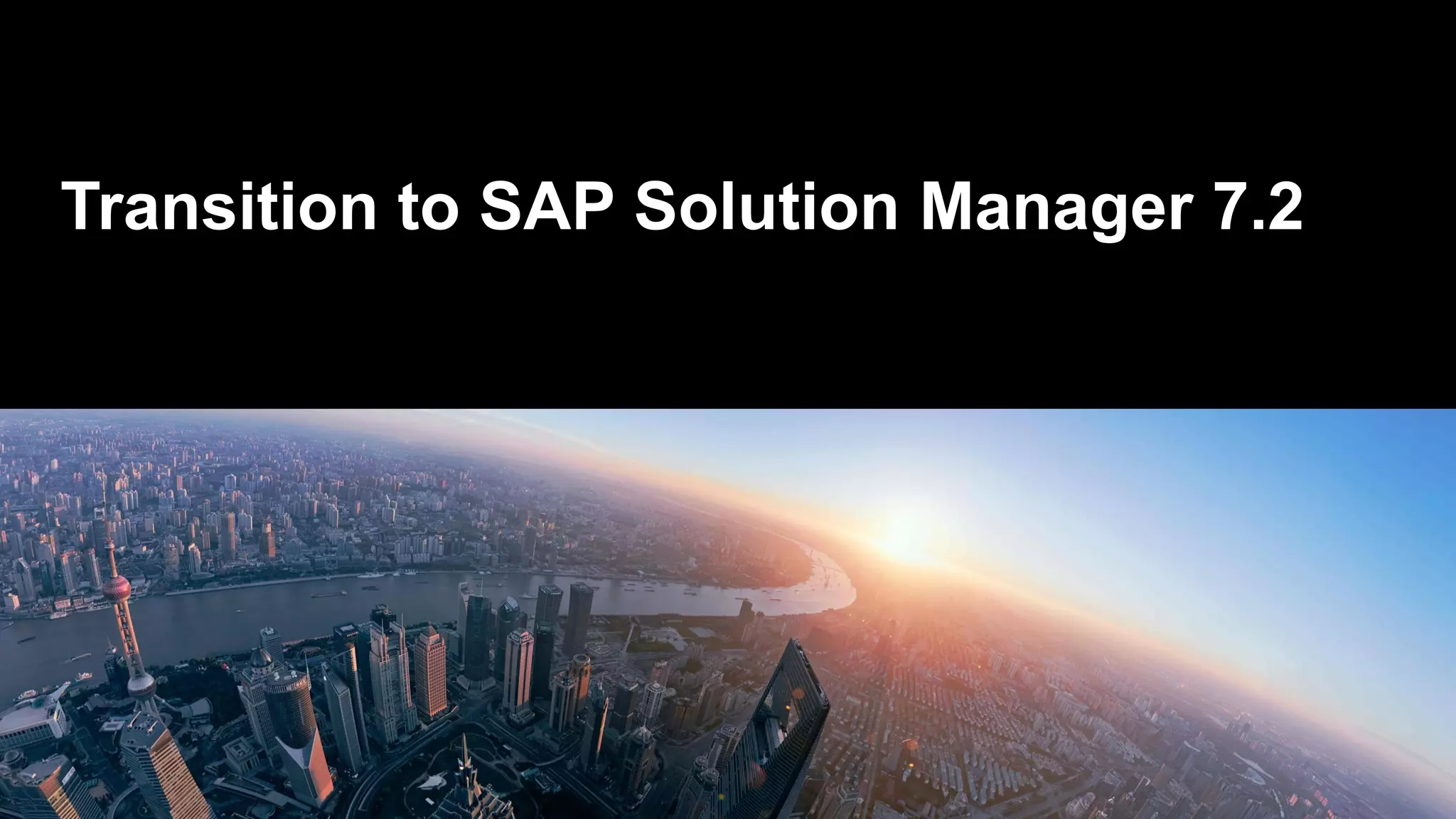 Transition to SAP Solution Manager 7.2
 