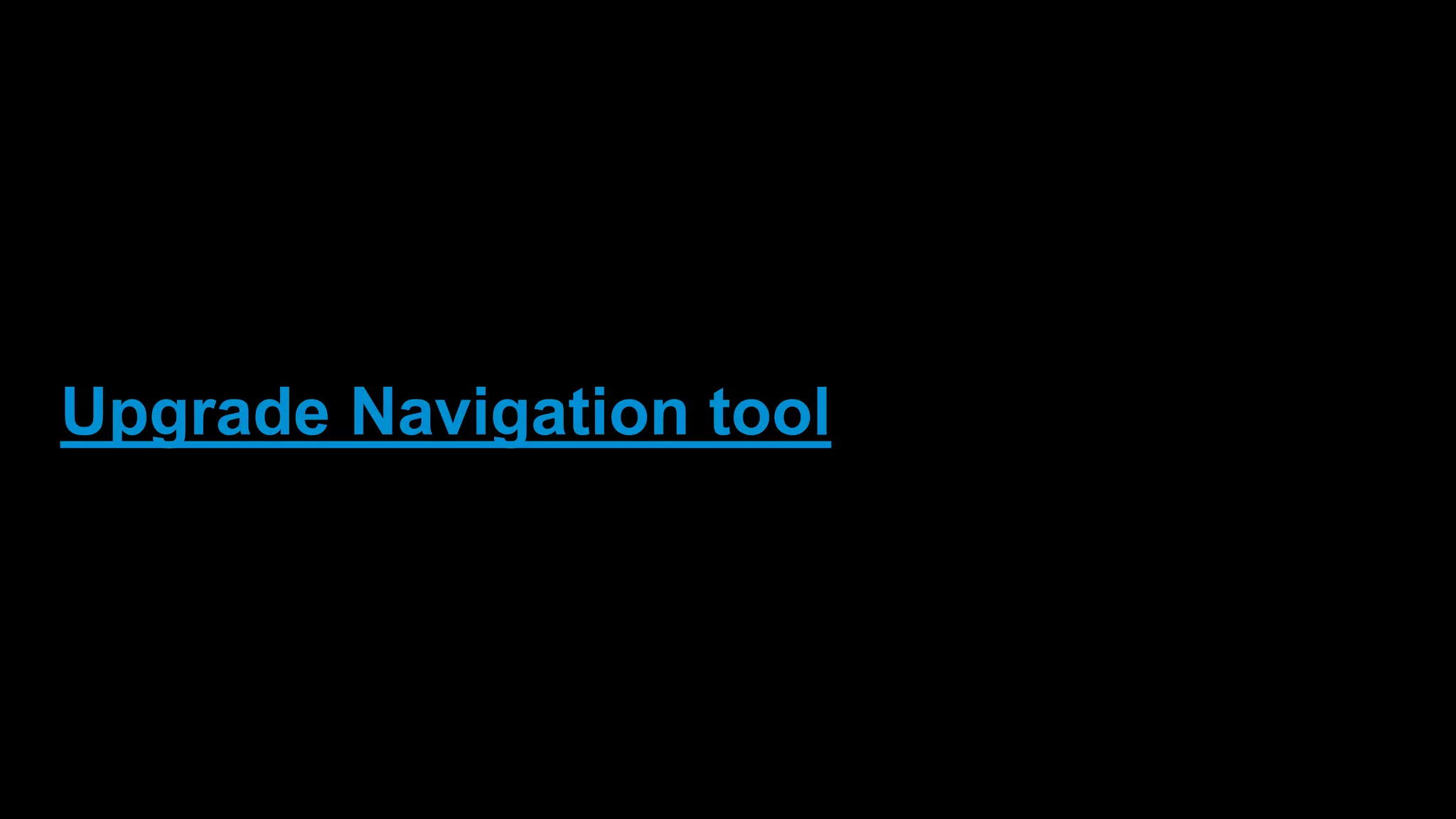 Upgrade Navigation tool
 