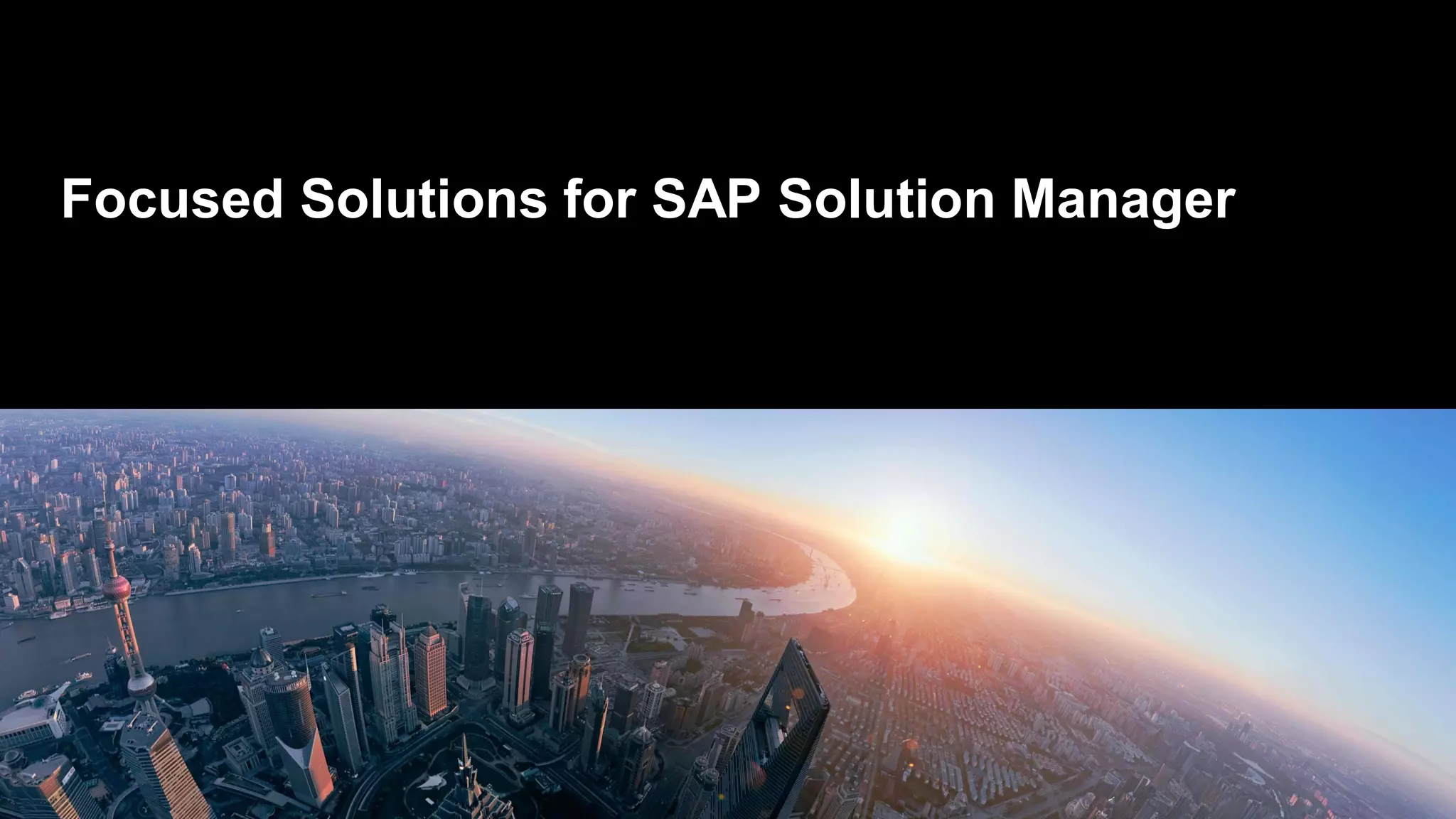 Focused Solutions for SAP Solution Manager
 