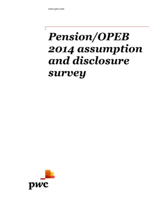 www.pwc.com 
Pension/OPEB 2014 assumption and disclosure survey 
 