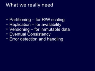 Partitioning – for R/W scaling Replication – for availability Versioning – for immutable data Eventual Consistency Error detection and handling 