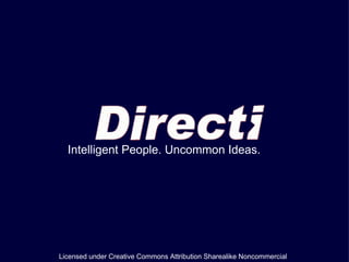 Intelligent People. Uncommon Ideas. Licensed under Creative Commons Attribution Sharealike Noncommercial 