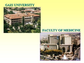 GAZI UNIVERSITY
FACULTY OF MEDICINE
 