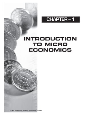 CHAPTER – 1
INTRODUCTION
TO MICRO
ECONOMICS
© The Institute of Chartered Accountants of India
 