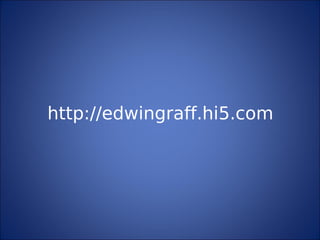 http://edwingraff.hi5.com
 
