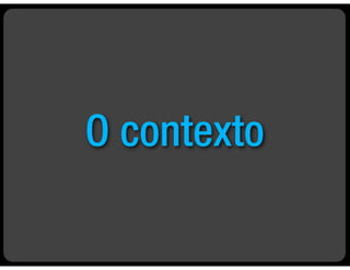 O contexto
 