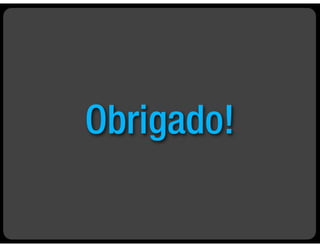 Obrigado!
 