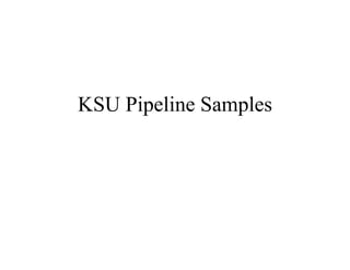 KSU Pipeline Samples
 