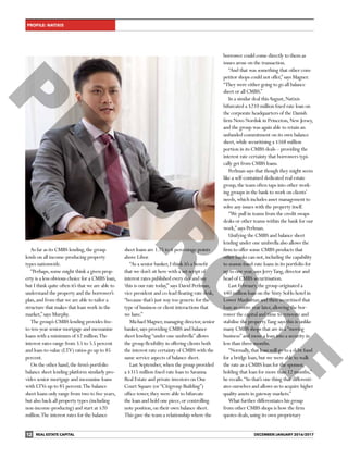 PROFILE: NATIXIS
REAL ESTATE CAPITAL DECEMBER/JANUARY 2016/201712
As far as its CMBS lending,the group
lends on all income-producing property
types nationwide.
“Perhaps,some might think a given prop-
erty is a less obvious choice for a CMBS loan,
but I think quite often it’s that we are able to
understand the property and the borrower’s
plan,and from that we are able to tailor a
structure that makes that loan work in the
market,”says Murphy.
The group’s CMBS lending provides five-
to-ten-year senior mortgage and mezzanine
loans with a minimum of $2 million.The
interest rates range from 3.5 to 5.5 percent
and loan-to-value (LTV) ratios go up to 85
percent.
On the other hand,the firm’s portfolio
balance sheet lending platform similarly pro-
vides senior mortgage and mezzanine loans
with LTVs up to 85 percent.The balance
sheet loans only range from two to five years,
but also back all property types (including
non-income-producing) and start at $20
million.The interest rates for the balance
sheet loans are 1.75 to 6 percentage points
above Libor.
“As a senior banker,I think it’s a benefit
that we don’t sit here with a set script of
interest rates published every day and say
‘this is our rate today,’”says David Perlman,
vice president and co-lead floating rate desk,
“because that’s just way too generic for the
type of business or client interactions that
we have.”
Michael Magner,managing director,senior
banker,says providing CMBS and balance
sheet lending“under one umbrella”allows
the group flexibility in offering clients both
the interest rate certainty of CMBS with the
same service aspects of balance sheet.
Last September,when the group provided
a $315 million fixed-rate loan to Savanna
Real Estate and private investors on One
Court Square (or“Citigroup Building”)
office tower,they were able to bifurcate
the loan and hold one piece,or controlling
note position,on their own balance sheet.
This gave the team a relationship where the
borrower could come directly to them as
issues arose on the transaction.
“And that was something that other com-
petitor shops could not offer,”says Magner.
“They were either going to go all balance
sheet or all CMBS.”
In a similar deal thisAugust,Natixis
bifurcated a $210 million fixed rate loan on
the corporate headquarters of the Danish
firm Novo Nordisk in Princeton,New Jersey,
and the group was again able to retain an
unfunded commitment on its own balance
sheet,while securitising a $168 million
portion in its CMBS deals – providing the
interest rate certainty that borrowers typi-
cally get from CMBS loans.
Perlman says that though they might seem
like a self-contained dedicated real estate
group,the team often taps into other work-
ing groups in the bank to work on clients’
needs,which includes asset management to
solve any issues with the property itself.
“We pull in teams from the credit swaps
desks or other teams within the bank for our
work,”says Perlman.
Unifying the CMBS and balance sheet
lending under one umbrella also allows the
firm to offer some CMBS products that
other banks can not,including the capability
to season fixed-rate loans in its portfolio for
up to one year,says JerryTang,director and
head of CMBS securitisation.
Last February,the group originated a
$40 million loan on the Sixty SoHo hotel in
Lower Manhattan and then securitised that
loan an entire year later,allowing the bor-
rower the capital and time to renovate and
stabilise the property.Tang says this is unlike
many CMBS shops that are in a“moving
business”and move a loan into a security in
less than three months.
“Normally,that loan will go to a debt fund
for a bridge loan,but we were able to walk
the rate as a CMBS loan for the sponsor,
holding that loan for more than 12 months,”
he recalls.“So that’s one thing that differenti-
ates ourselves and allows us to acquire higher
quality assets in gateway markets.”
What further differentiates his group
from other CMBS shops is how the firm
quotes deals,using its own proprietary
P
E
I
P
R
O
O
F
 