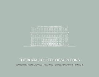 THE ROYAL COLLEGE OF SURGEONS
VENUE HIRE – CONFERENCES – MEETINGS – DRINKS RECEPTIONS – DINNERS
 