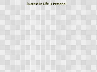 Success In Life Is Personal
 