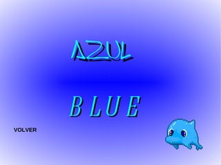 AZUL BLUE VOLVER 