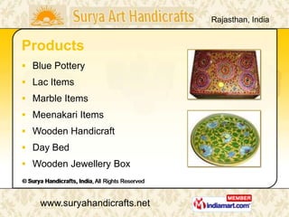 Rajasthan, India


Products
 Blue Pottery
 Lac Items
 Marble Items
 Meenakari Items
 Wooden Handicraft
 Day Bed
 Wooden Jewellery Box



    www.suryahandicrafts.net
 