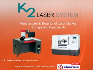Manufacturer & Exporter of Laser Marking
                            & Engraving Equipments




© K 2 Laser System Inc., All Rights Reserved


               www.indiamart.com/k2laser-system
 