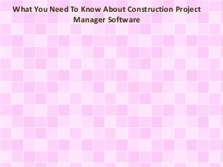 What You Need To Know About Construction Project
Manager Software
 