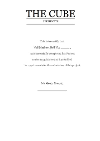 This is to certify that
Neil Mathew, Roll No: _____ ,
has successfully completed his Project
under my guidance and has fulfilled
the requirements for the submission of this project.
Ms. Geetu Munjal,
_________________
CERTIFICATE
 
