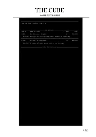 7: [3]
SAMPLE INPUT & OUTPUT
__________________________________________________________________________
See the next 5 items? (Y/N) : Y
_______________________________THE HISTORY________________________________
Item No | Name of Item | Age| Cost|
#23091 The Pharaoh's Sceptre 124 6200000
| HISTORY: An Egyptian artefact that was a symbol of authority
__________________________________________________________________________
#23096 Viking's Sledgehammer 168 8400000
| HISTORY: A weapon of great power used by the Vikings
___________________________[Enter To Continue]____________________________
 