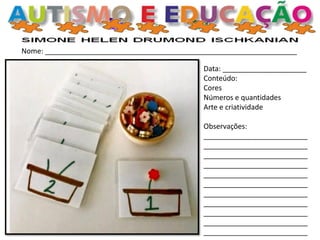 Nome: _______________________________________________________________
Data: _____________________
Conteúdo:
Cores
Números e quantidades
Arte e criatividade
Observações:
__________________________
__________________________
__________________________
__________________________
__________________________
__________________________
__________________________
__________________________
__________________________
__________________________
__________________________
 