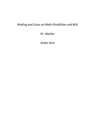 Briefing and Cases on Math Disabilities and NLD
Dr. Mazher
Andre Aina
 
