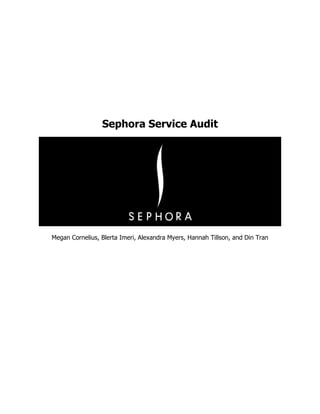 Sephora Service Audit
Megan Cornelius, Blerta Imeri, Alexandra Myers, Hannah Tillson, and Din Tran
 