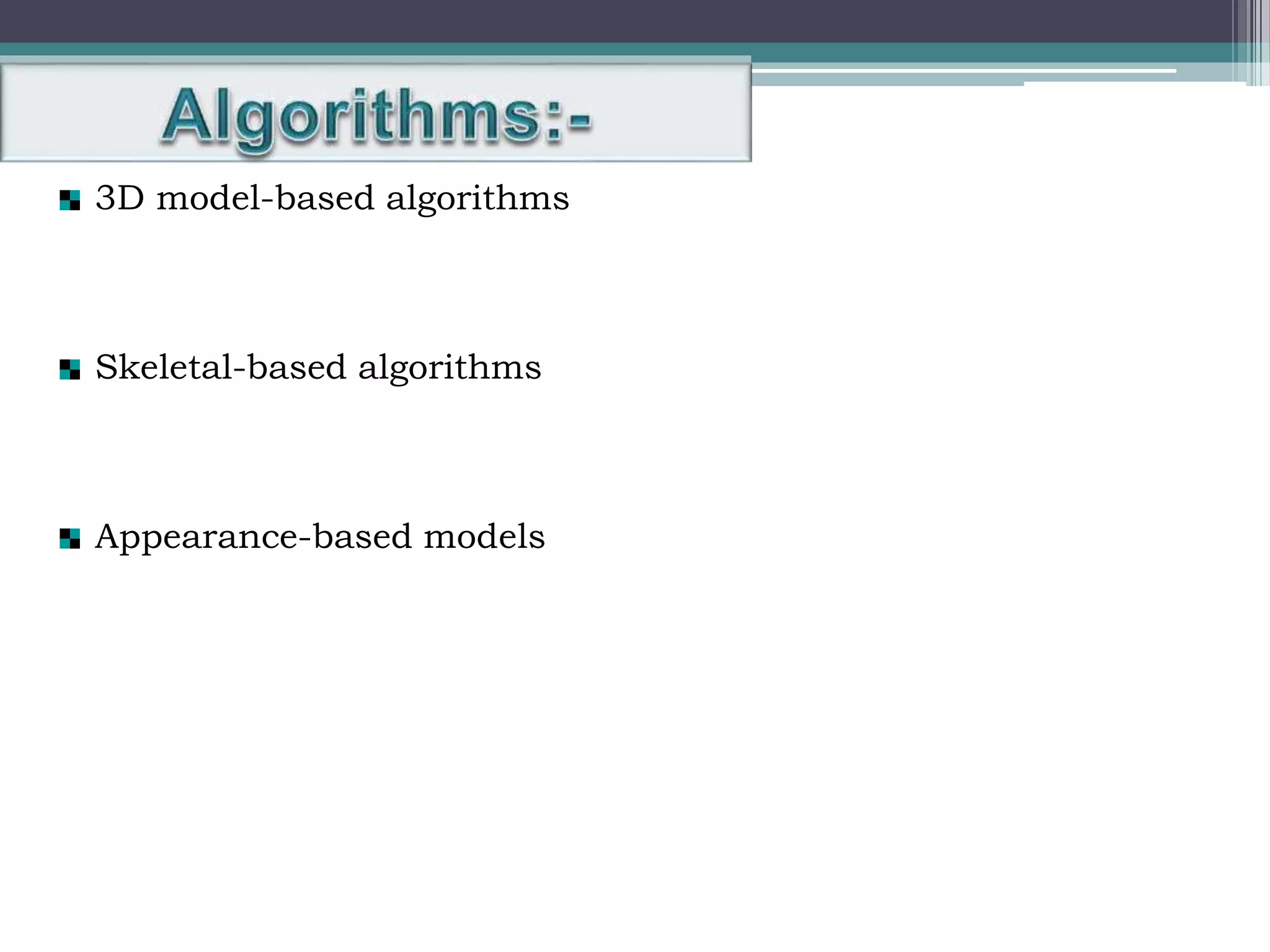 3D model-based algorithms
Skeletal-based algorithms
Appearance-based models
 