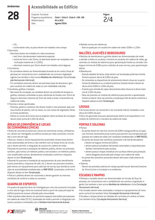 Ambientes
Respeite o Meio Ambiente.
Imprima somente o necessário
Atenção
Preserve a escala: Quando for imprimir, use
folhas A4 e desabilite a função “Fit to paper”
Acessibilidade ao Edifício
Página
2/428 -
Ciclo I - Ciclo II - Ciclo II + EM - EM
M1 a M12
Agosto/2014
Conjunto funcional
Programa arquitetônico
Módulo básico
Data
»» 5% ;
»» acima deste valor, os pisos devem ser tratados como rampa.
•	Desníveis:
-- Desníveis devem ser evitados em rotas acessíveis:
»» até 5mm não demandam tratamento especial;
»» acima de 5mm e até 15mm, os desníveis devem ser rampados com
inclinação máxima de 1:2 (50%);
»» desníveis maiores que 15mm devem ser tratados como degraus.
•	Corredores:
-- Os corredores devem ser dimensionados levando-se em conta o fluxo de
pessoas em consonância com o estabelecido nas normas e legislação
vigente (ver também o item acima Medidas de referência e ficha Circula-
ção Horizontal e Vertical);
-- Em corredores extensos devem ser previstas áreas de descanso e giro
para usuários em cadeira de rodas ou com mobilidade reduzida.
•	Canaletas, grelhas e tampas:
-- Nas áreas de circulação, as canaletas devem ser providas de tampas ou
grelhas, estáveis, embutidas no piso, admitindo-se frestas com 15mm de
largura e desníveis máximos de 5mm de modo a evitar o travamento da
cadeira de rodas.
•	Floreiras e áreas ajardinadas:
-- Floreiras, jardins e canteiros não devem invadir a rota acessível, seja com
seus limites de plantio, com as raízes, ou com ramos de vegetação, folhas
ou frutos pendentes;
-- Galhos ou ramos de árvores que se projetam sobre as faixas de circulação
devem estar acima de 2,10m de altura.
ÁREAS DE CONVIVÊNCIA E LOCAIS
DE CERIMÔNIAS CÍVICAS
•	Áreas de convivência externas e locais de cerimônias cívicas, anfiteatros,
etc, devem ser interligados ao edifício escolar por rotas acessíveis vincula-
das a uma rota de fuga.
•	Bancos, mesas e outros equipamentos localizados nestas áreas devem
estar posicionados de forma a não interferir com as faixas livres de circula-
ção e devem permitir a integração do usuário em cadeira de rodas.
•	Quando for prevista a instalação de telefone público, devem ser previstos
também, pelo menos um telefone público com teclado e um telefone público
com amplificador sonoro, devidamente sinalizados conforme o disposto
abaixo no item Sinalização.
•	Quando for prevista a instalação de equipamentos de auto-atendimento
(caixa automático, máquinas de café, etc.), devem ser previstos também,
pelo menos um equipamento para cada tipo de serviço que atenda às condi-
ções de acessibilidade estabelecidas na NBR 9050, sinalizados conforme o
disposto abaixo no item Sinalização.
•	Palcos e platéias devem ser acessíveis e devem garantir as mesmas
condições de conforto a todos os usuários.
QUADRA DE ESPORTES
•	A quadra de esportes deve ser interligada por uma rota acessível vinculada
a uma rota de fuga e deve ser acessível tanto a partir do corpo principal do
edifício quanto do acesso utilizado pela comunidade.
•	Nas arquibancadas devem ser previstos espaços reservados para pessoas
em cadeira de rodas (P.C.R.), localizados de modo a permitir a integração com
outros usuários e sinalizados com o Símbolo Internacional de Acesso.
•	Medida mínima de referência:
-- Área ocupada por um usuário em cadeira de rodas: 0,80m x 1,20m.
BALCÕES, GUICHÊS E BEBEDOUROS
•	Balcões de atendimento e guichês devem ser dimensionados de modo
a atender a todos os usuários, inclusive os usuários em cadeira de rodas, ga-
rantindo um módulo de referência para aproximação frontal ou corredor com
largura mínima de 0,90m junto a balcões de auto-serviço, para aproximação
lateral.
•	Bebedouros:
-- Quando dotados de bicas, estas devem ser localizadas próximas à borda
frontal e possuir altura de 0,90m do piso;
-- Os comandos ou dispositivos de acionamento devem situar-se na parte
frontal do bebedouro ou na lateral próximos à borda frontal e devem ter
altura entre 0,80m e 1,20m do piso;
-- O ponto para retirada de copos descartáveis deve situar-se à altura máxi-
ma de 1,20m do piso;
-- Deve ser previsto um módulo de referência para permitir a aproximação
frontal ou lateral· deve ser prevista a sinalização tátil de alerta conforme o
disposto abaixo no item Sinalização.
LOUSAS
•	As lousas devem ser acessíveis e ter sua borda inferior instalada a uma
altura de 0,80m do piso.
•	Deve ser garantida área para aproximação lateral (correspondente a um
módulo de referência) e manobra da cadeira de rodas.
PORTAS E SOLEIRAS
•	Portas:
-- As portas devem ter vão livre mínimo de 0,80m assegurando-se os espa-
ços mínimos necessários junto à porta para permitir sua transposição por
pessoas em cadeira de rodas (ver condições estabelecidas na NBR 9050);
-- As portas de acesso dos sanitários acessíveis e de hall de elevadores:
»» devem ter largura mínima de 0,92m;
»» devem possuir puxadores horizontais associados a maçanetas para
facilitar o fechamento pelo usuário;
»» devem possuir chapas metálicas em sua faixa inferior para proteção
contra desgaste provocado pelo choque com cadeira de rodas.
-- As portas dos sanitários acessíveis devem abrir para o lado externo do
ambiente.
•	Soleiras:
-- Devem ser previstas soleiras em rampa quando houver desnível (máximo
de 15mm) entre a circulação e os ambientes.
ESCADAS E RAMPAS
•	Rampas e escadas devem ser dimensionadas em função do fluxo de
pessoas, em consonância com o estabelecido nas normas e legislação vi-
gente (ver também o item acima Medidas de referência e ficha Circulação
Horizontal e Vertical).
•	As escadas devem estar associadas a rampas ou equipamentos de trans-
porte vertical (ver também ficha: Circulação Horizontal e Vertical).
•	Escadas e rampas devem ser dotadas de corrimãos em ambos os lados
(ver também ficha: Circulação Horizontal e Vertical).
 