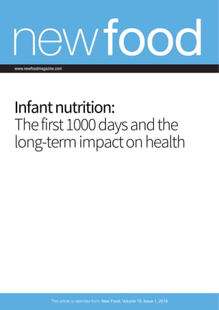 www.newfoodmagazine.com
Infantnutrition:
Thefirst1000daysandthe
long-termimpactonhealth
This article is reprinted from: New Food, Volume 19, Issue 1, 2016
 