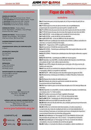 ASSOCIAÇÃO
outubro de 2020 www.portalamm.org.br
ASSOCIAÇÃOMINEIRADEMUNICÍPIOS
CONSELHO DIRETOR
Presidente: Julvan Resende Araujo Lacerda – Moema
1º Vice-presidente: Rui Gomes Nogueiras Ramos - Pirajuba
1a
Secretário: Rodrigo Aparecido Lopes – Andradas
2º Secretária: SoraiaVieira de Queiroz – Guidoval
1º Tesoureiro: Geraldo Martins Godoy – Periquito
CONSELHO FISCAL – Membros Efetivos
Geraldo Magela Barbosa - (Presidente) - Onça de Pitangui
Armando Greco Filho - Abaeté
CONSELHO FISCAL – Membros Suplentes
Welington Marcos Rodrigues – Mar de Espanha
Wilber Jose de Souza - BelaVista de Minas
SUPERINTENDENTE EXECUTIVO
Luiz Paulo Caetano
COORDENADOR-GERAL DE COMUNICAÇÃO
Lu Pereira
APURAÇÃO E REDAÇÃO
Ana Luísa Marçal
Mayra Castro
DESIGN GRÁFICO
Felipe Nascimento
IMPRESSÃO
Tiragem: 500 exemplares
Periodicidade: Mensal
Distribuição: Gratuita
DEPARTAMENTO DE COMUNICAÇÃO
comunicacao@amm-mg.org.br
amm@amm-mg.org.br
Tel.: (31) 2125-2431
SEDE
Av. Raja Gabaglia, 385, Cidade Jardim, BH
Minas Gerais – Cep: 30.380-103
Tel.: (31) 2125-2400
ESPAÇO AMM NA CIDADE ADMINISTRATIVA
Rodovia Papa João Paulo II, 3.777, SerraVerde, BH, MG
Edifício Gerais, 11º andar
Tel.: (31) 3916-9195/(31) 3916-9189
www.portalamm.org.br
COMPARTILHE #AMMMG
outubro
/ammtvminas
/ammmg.oficial
/amm.mg
/amm_mg
Dia1º:DatalimiteparaoenviodoprojetodeLeiOrçamentáriaAnual(LOA)ao
PoderLegislativo.
Dia1°:Elaboraçãodoanexododemonstrativodacompatibilidadeda
programaçãodosorçamentosqueacompanhaoprojetodaLOA.
Dia1°:CAPMG(iníciodoprazodeenviodasinformaçõesdesetembrode2020).
Dia1°:FISCAP(iníciodoprazodeenviodasinformaçõesdesetembrode2020).
De1ºa31:SICOM–enviodoBalanceteContábildomêsdesetembro.
De1ºa31:SICOM–enviodoAMdomêsdesetembro.
De1ºa31:SISOP-MG–enviodoOBRAdomêsdesetembro.
Dia5:Providenciarapublicaçãodosextratosdecontratoseaditivosassinadosem
setembro,naimprensaoficialdoMunicípio.
Dia5:FGTS–PagamentoeGFIPcompetênciadesetembro.
Dia5:EncaminharoCAGEDdesetembroaoMTE.
De8a17:CAPMG–Períodoparasubstituiçãodasinformaçõesreferentesaomês
deagostode2020.
De8a17:CAPMG–Períodoparasubstituiçãodasinformaçõesreferentesaagosto
de2020.
De8a17:SISOP-MG–SubstituiçãodoOBRAdomêsdeagosto.
Dia9:Depositar,nacontaMDE,areceitaresultantedeimpostosetransferências,
arrecadadasdodia21atéoúltimodiadesetembro.
Dia9:EnviaràRFBarelaçãodosalvarásparaconstruçãociviledocumentosde
habite-sedesetembro.
Dia9:EnviodaGPS,aosindicatodacategoriaprofissionalmaisnumerosaentreos
empregados,relativaàcompetênciasetembro.
Dia10:FISCAP–Últimodiaparaenviodasinformaçõesdeagostode2020.
Dia15:ApresentaraDeclaraçãodeDébitoseCréditosTributáriosFederaisde
agosto.
Dia15:Repassedasreceitasdosalárioeducação.
Dia15:Prestaçãodecontasdosuprimentorecebidodesetembro.
EncaminhamentoaoPoderExecutivo.
Dia15:Prazomáximoparaoenviodabasededadosdoe-SUSAtençãoBásicade
setembro.
Dia15:Depositar,nacontaMDE,areceitaresultantedeimpostosetransferências,
arrecadadasentre1ºe10deoutubro.
Dia15:TransferirosrecursosdoPoderLegislativoMunicipal.
Dia15:INSS–Recolhimento–Leinº11.933,de28deabrilde2009.
De21a28:SICOM–SubstituiçãodoAMdobimestrejulhoeagosto.
Dia23:RecolhimentodoPASEPdesetembrode2020.
Dia30:Balancetesdomêsdesetembro,dasunidadesgestoras/encaminhamento
àCâmaraMunicipal.
Dia30:Verificarse,nobimestresetembro/outubro,areceitacomportouo
cumprimentodasmetasderesultadoprimárioounominalestabelecidasno
AnexodeMetasFiscaispara,senecessário,promoveralimitaçãodeempenhoe
movimentaçãofinanceiranostrintadiassubsequentes.
Dia30:Disponibilizaçãona“Homepage”doTCUdosRelatóriosdaExecução
OrçamentáriadequetrataoArt.165,§3ºdaCF–Competência4ºbimestre.
Dia30:Disponibilizaçãona“Homepage”doTCUdomontantedostributos
arrecadadoserecursosrecebidosdeconvêniosdeagosto.
Dia30:Publicaromontantedostributosarrecadadosevaloresrecebidosem
 
