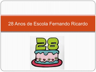 28 Anos de Escola Fernando Ricardo
 