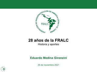 28 años de la FRALC
Historia y aportes
Eduardo Medina Gironzini
26 de noviembre 2021
 