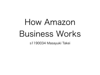 How Amazon
Business Works
s1190034 Masayuki Takei
 