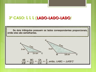 3º CASO: L L L (LADO-LADO-LADOLADO-LADO-LADO)
 