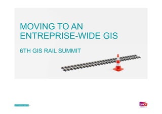 DIFFUSION LIMITÉE –
MOVING TO AN
ENTREPRISE-WIDE GIS
6TH GIS RAIL SUMMIT
 