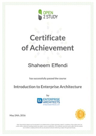 Certificate
of Achievement
Shaheem Effendi
has successfully passed the course
Introduction to Enterprise Architecture
by
May 24th, 2016
 