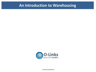 Private& Confidential
An Introduction to Warehousing
 