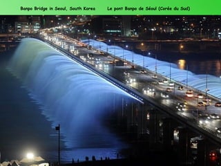 Banpo Bridge in Seoul, South Korea   Le pont Banpo de Séoul (Corée du Sud)
 