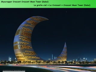 Skyscrapper Crescent Crescent Moon Tower (Dubai)
                                 Le gratte-ciel « Le Croissant » Crescent Moon Tower (Dubai)
 